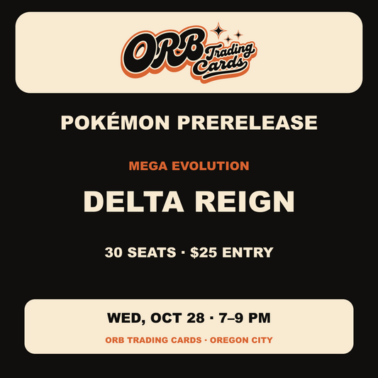 10/28 Wed 7p - Pokémon Mega Evolution — Delta Reign Prerelease at ORB Trading Cards, 7–9 PM, $25 entry